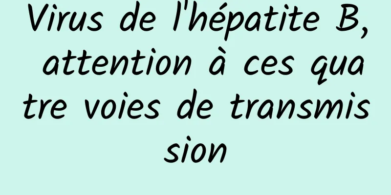 Virus de l'hépatite B, attention à ces quatre voies de transmission