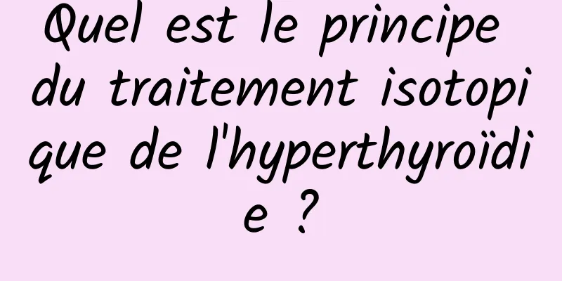 Quel est le principe du traitement isotopique de l'hyperthyroïdie ?