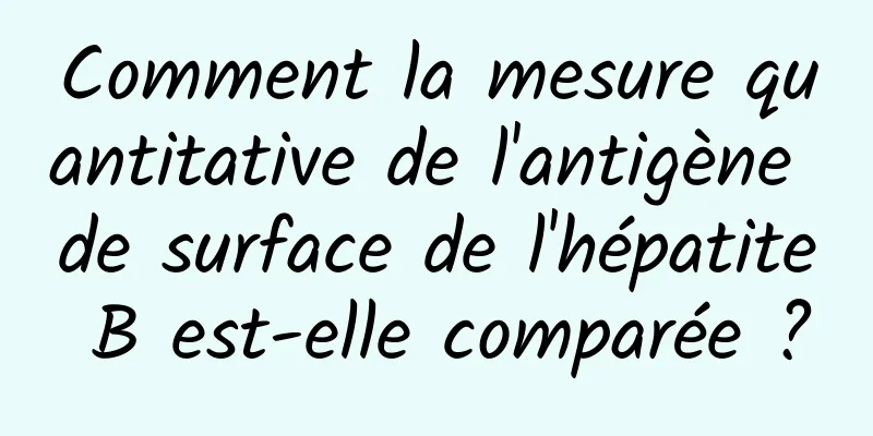 Comment la mesure quantitative de l'antigène de surface de l'hépatite B est-elle comparée ?