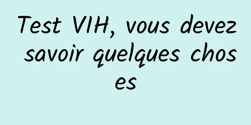 Test VIH, vous devez savoir quelques choses