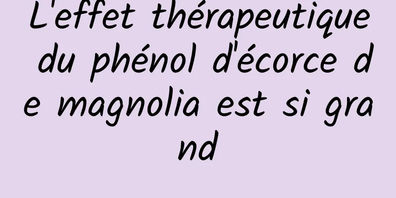 L'effet thérapeutique du phénol d'écorce de magnolia est si grand