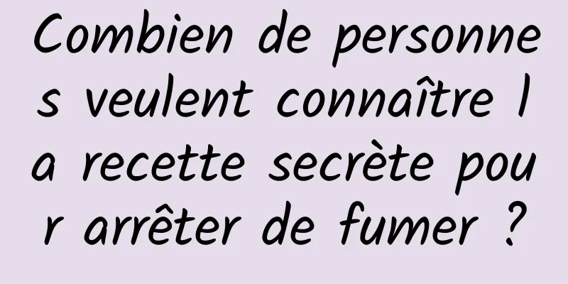 Combien de personnes veulent connaître la recette secrète pour arrêter de fumer ?