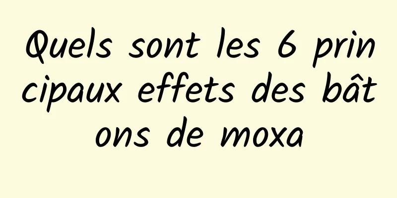 Quels sont les 6 principaux effets des bâtons de moxa