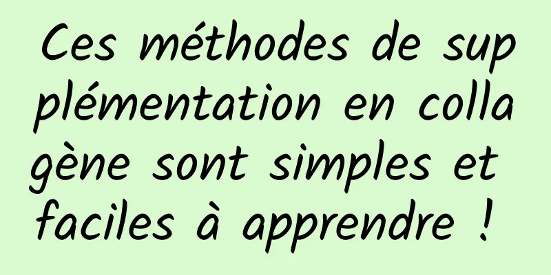 Ces méthodes de supplémentation en collagène sont simples et faciles à apprendre ! 