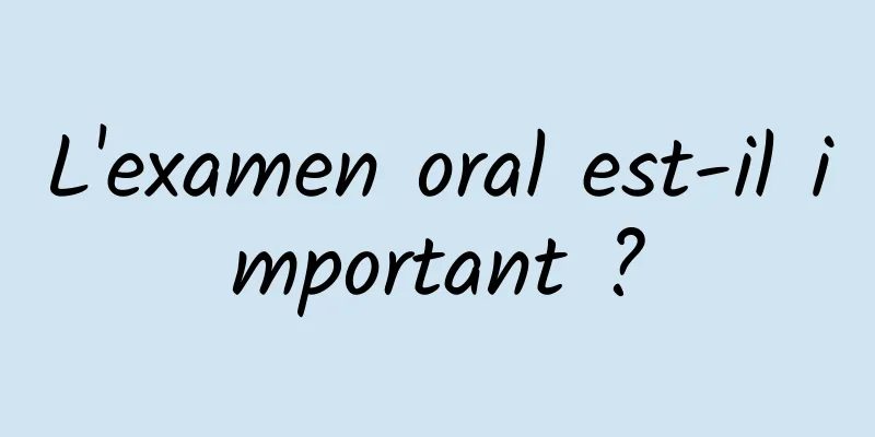 L'examen oral est-il important ?