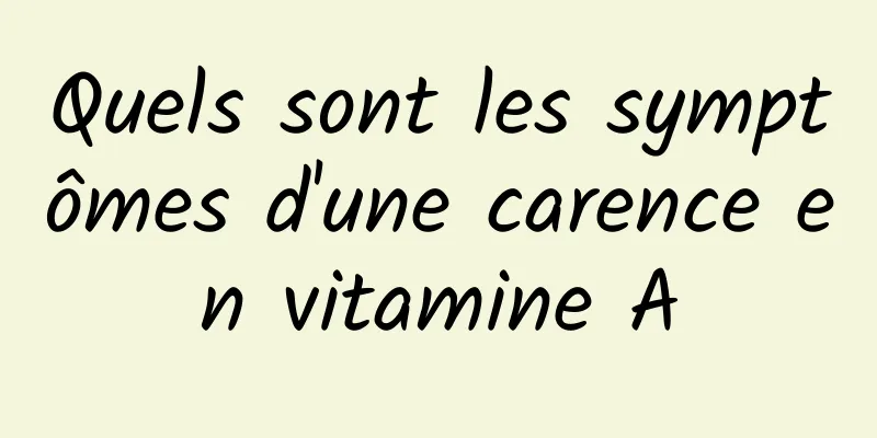 Quels sont les symptômes d'une carence en vitamine A