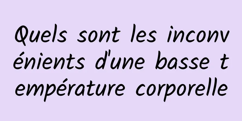 Quels sont les inconvénients d'une basse température corporelle