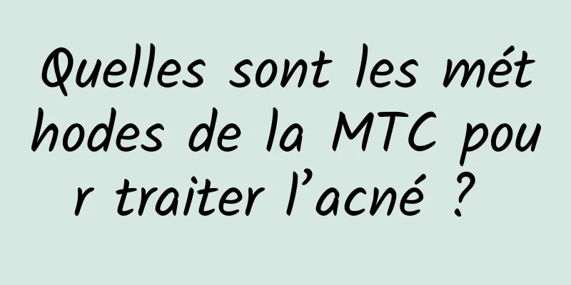 Quelles sont les méthodes de la MTC pour traiter l’acné ? 