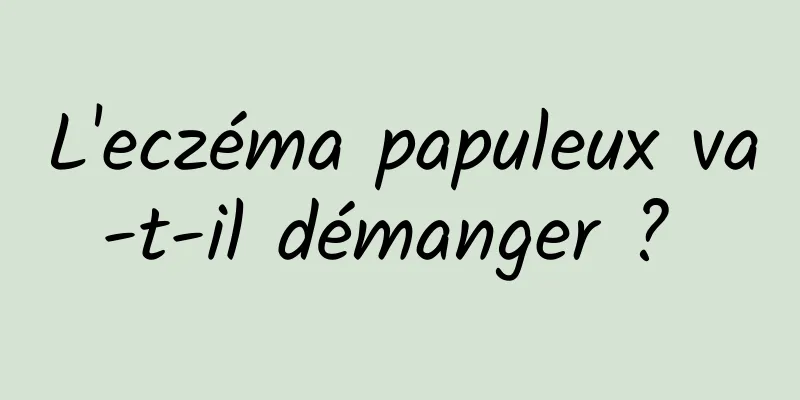 L'eczéma papuleux va-t-il démanger ? 