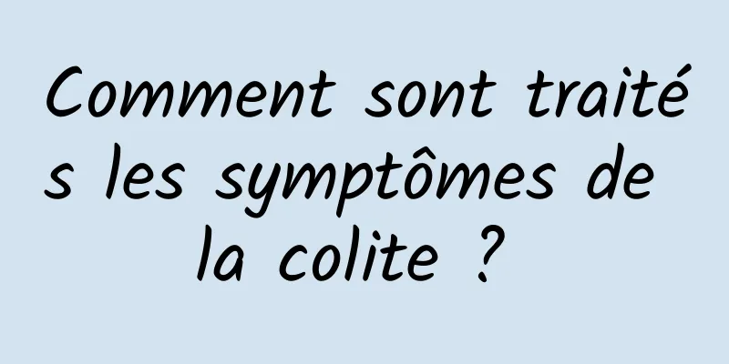 Comment sont traités les symptômes de la colite ? 