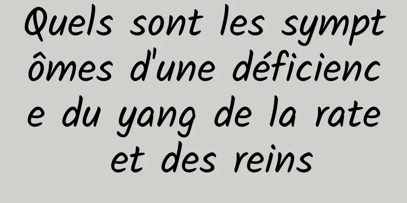 Quels sont les symptômes d'une déficience du yang de la rate et des reins