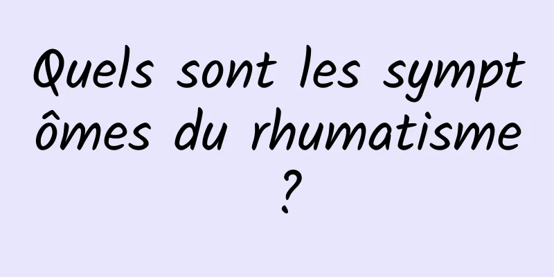 Quels sont les symptômes du rhumatisme ?