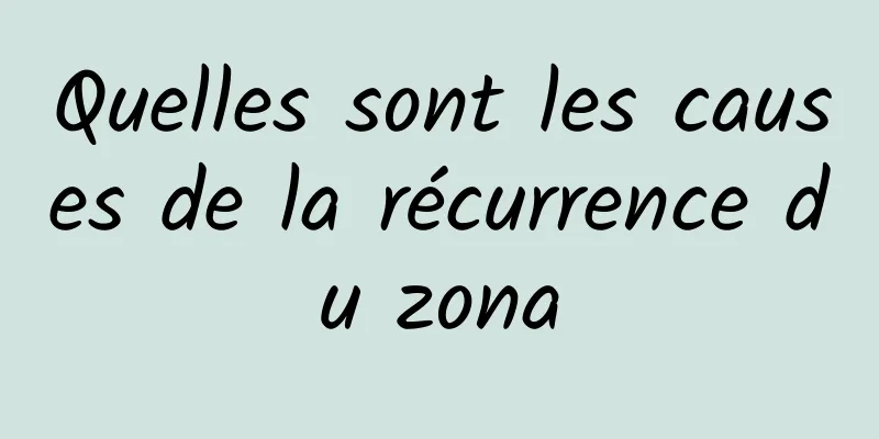 Quelles sont les causes de la récurrence du zona