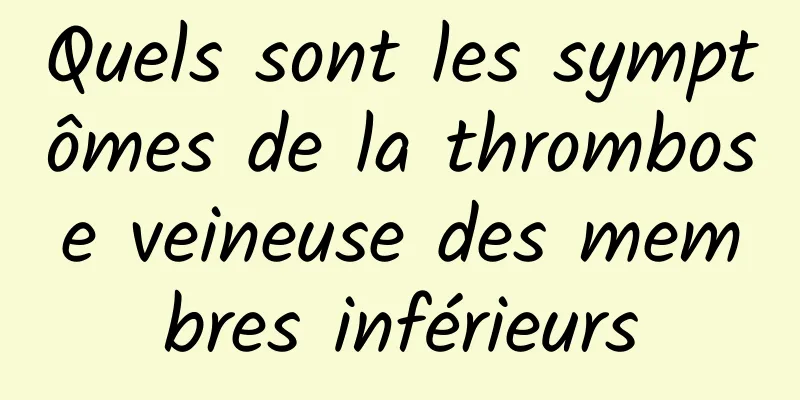 Quels sont les symptômes de la thrombose veineuse des membres inférieurs