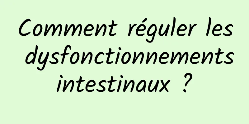 Comment réguler les dysfonctionnements intestinaux ? 