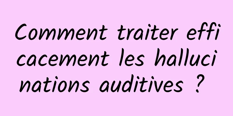 Comment traiter efficacement les hallucinations auditives ? 