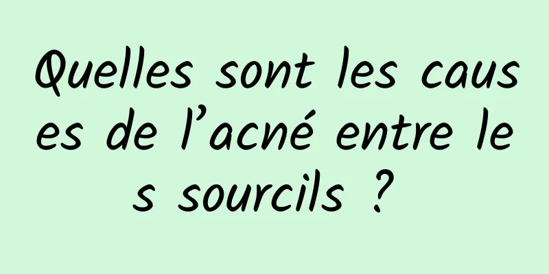 Quelles sont les causes de l’acné entre les sourcils ? 