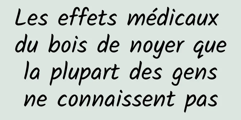 Les effets médicaux du bois de noyer que la plupart des gens ne connaissent pas