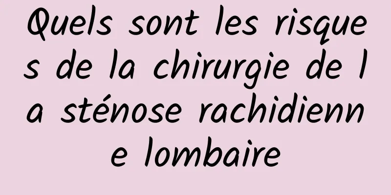 Quels sont les risques de la chirurgie de la sténose rachidienne lombaire