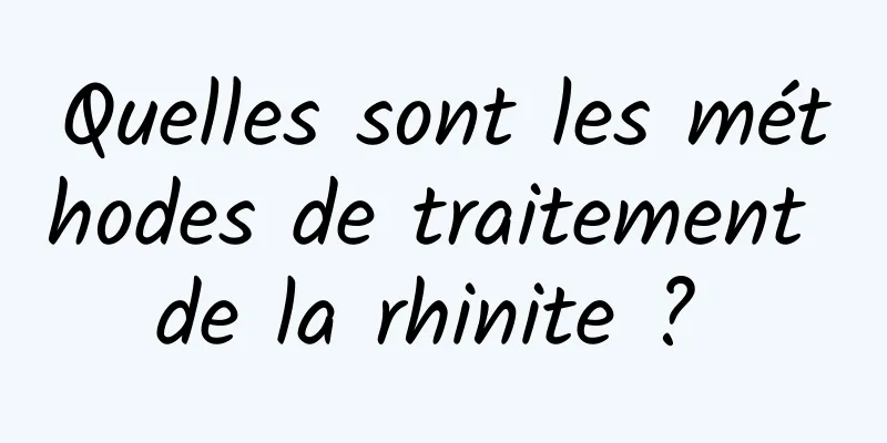 Quelles sont les méthodes de traitement de la rhinite ? 