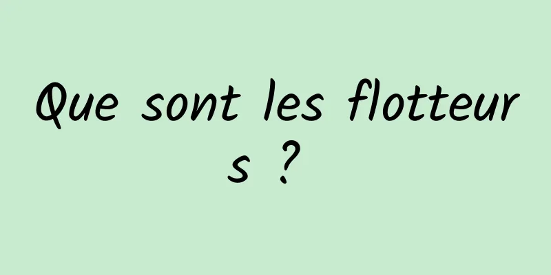 Que sont les flotteurs ? 