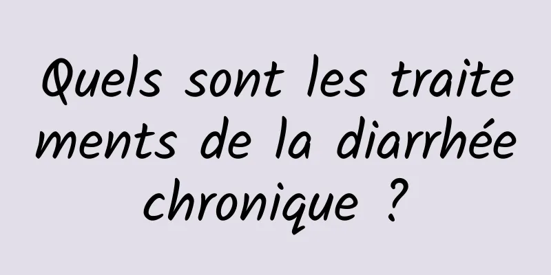 Quels sont les traitements de la diarrhée chronique ? 