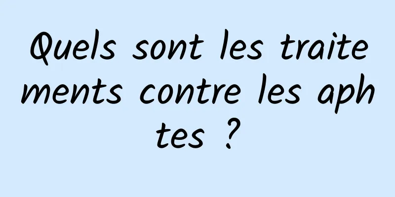 Quels sont les traitements contre les aphtes ?