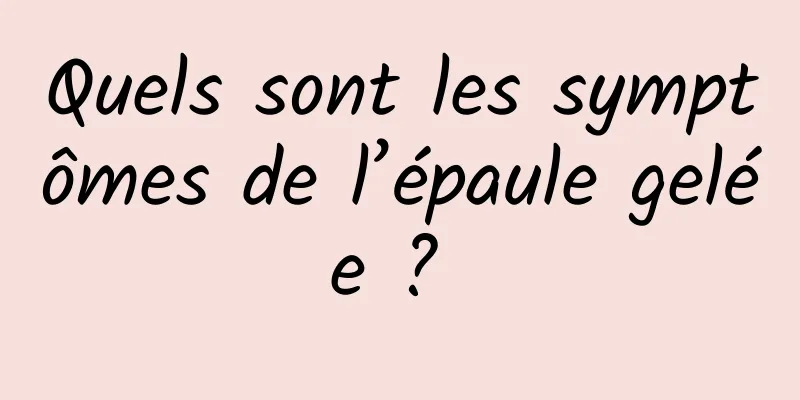 Quels sont les symptômes de l’épaule gelée ? 