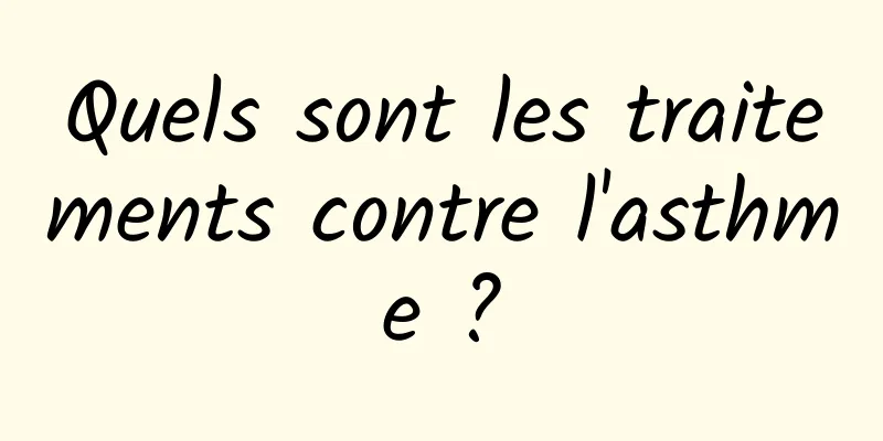 Quels sont les traitements contre l'asthme ?