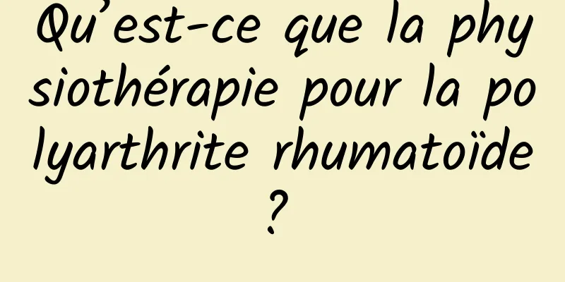 Qu’est-ce que la physiothérapie pour la polyarthrite rhumatoïde ? 