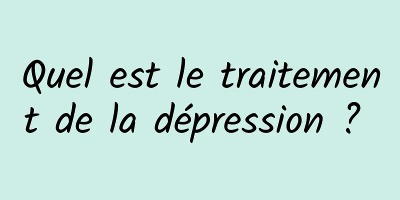 Quel est le traitement de la dépression ? 