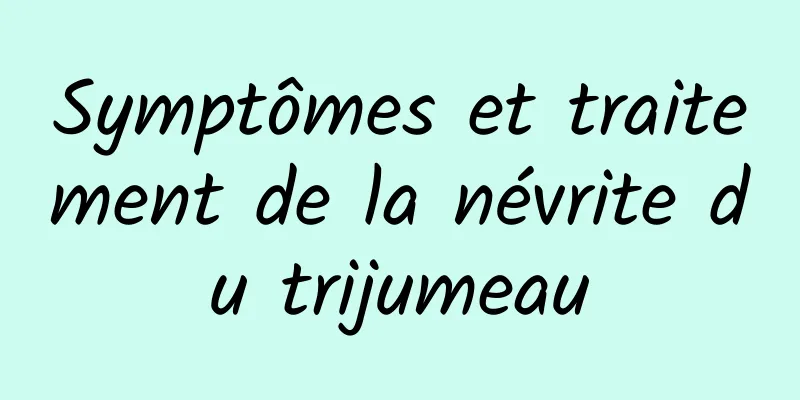 Symptômes et traitement de la névrite du trijumeau