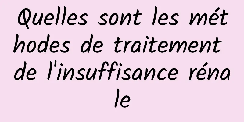 Quelles sont les méthodes de traitement de l'insuffisance rénale