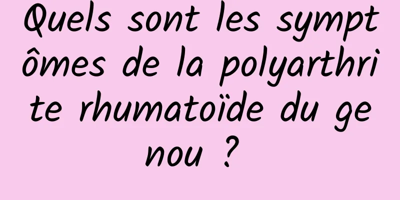 Quels sont les symptômes de la polyarthrite rhumatoïde du genou ? 