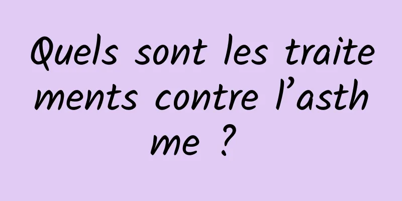 Quels sont les traitements contre l’asthme ? 