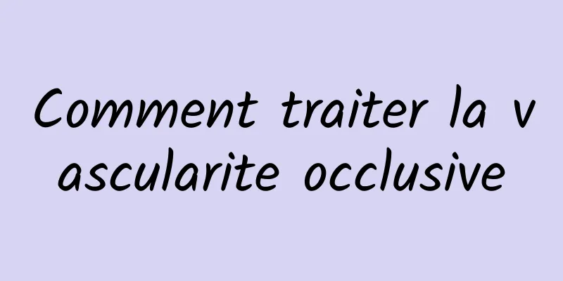 Comment traiter la vascularite occlusive