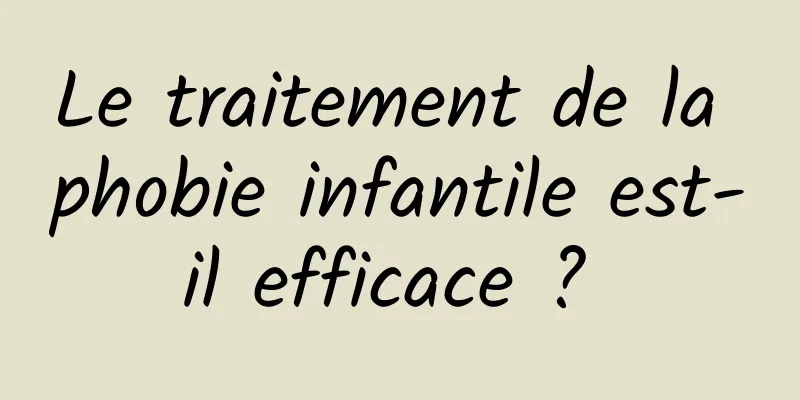 Le traitement de la phobie infantile est-il efficace ? 