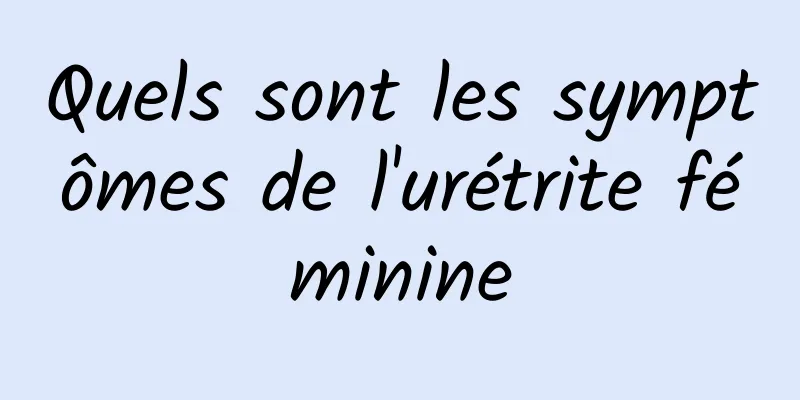 Quels sont les symptômes de l'urétrite féminine