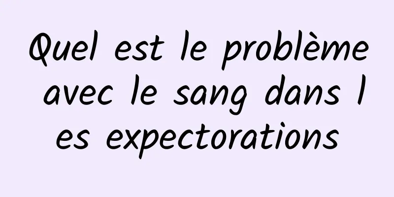 Quel est le problème avec le sang dans les expectorations