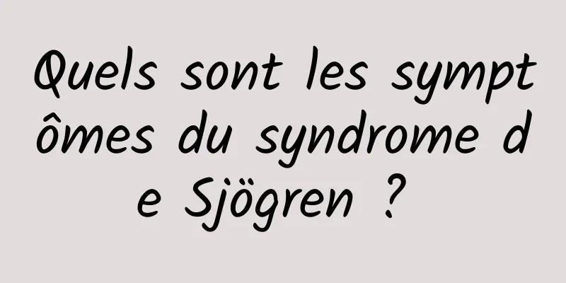 Quels sont les symptômes du syndrome de Sjögren ? 