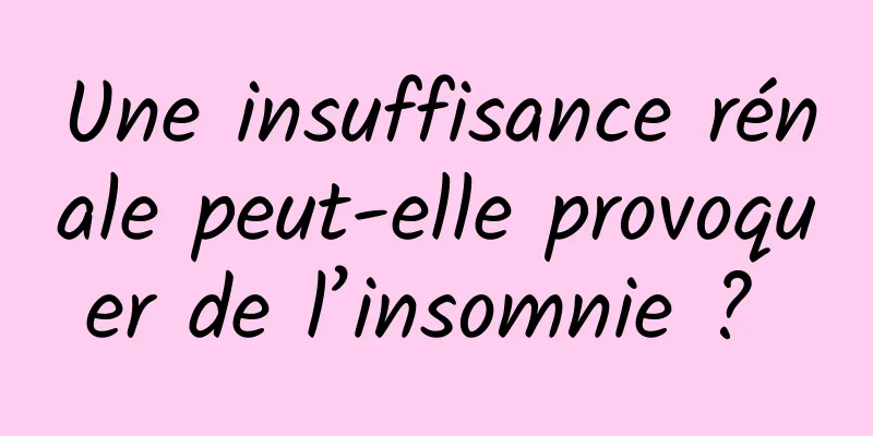 Une insuffisance rénale peut-elle provoquer de l’insomnie ? 