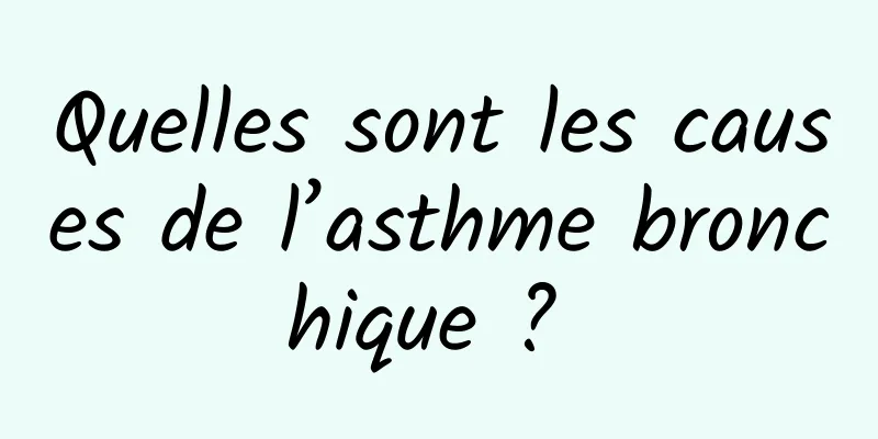 Quelles sont les causes de l’asthme bronchique ? 