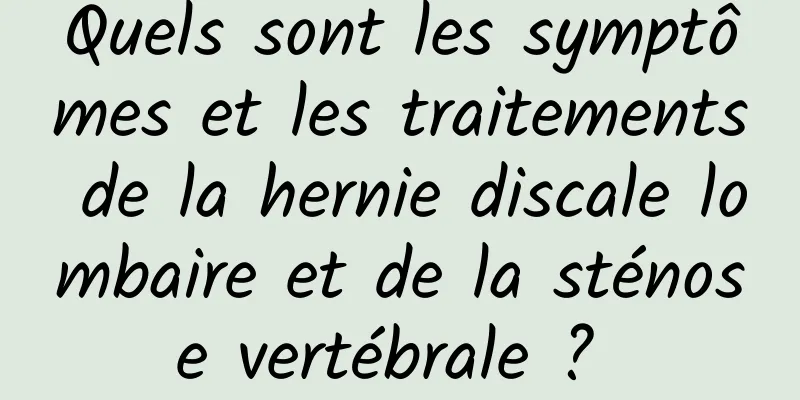 Quels sont les symptômes et les traitements de la hernie discale lombaire et de la sténose vertébrale ? 