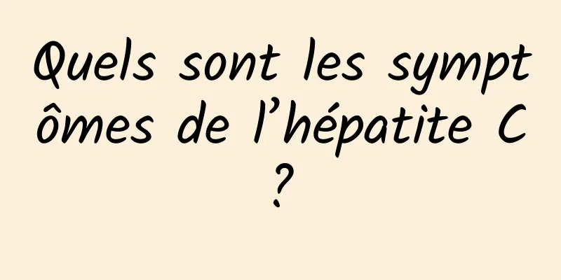 Quels sont les symptômes de l’hépatite C ? 