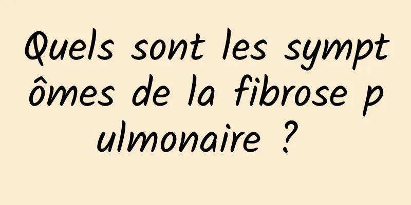 Quels sont les symptômes de la fibrose pulmonaire ? 