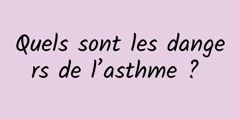 Quels sont les dangers de l’asthme ? 