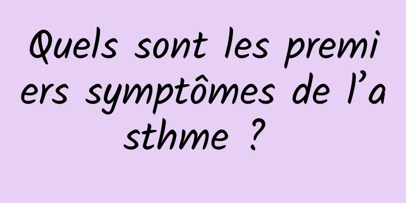 Quels sont les premiers symptômes de l’asthme ? 