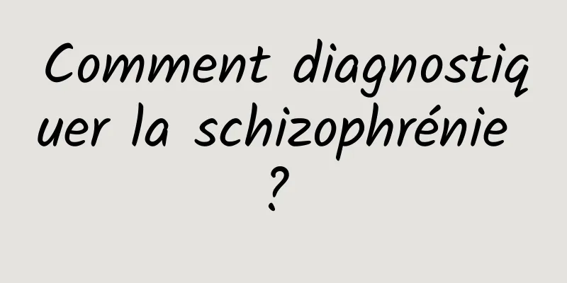 Comment diagnostiquer la schizophrénie ? 