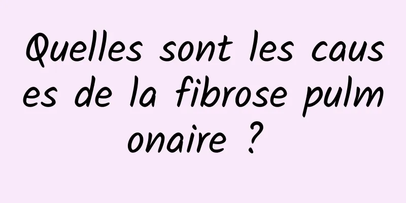 Quelles sont les causes de la fibrose pulmonaire ? 