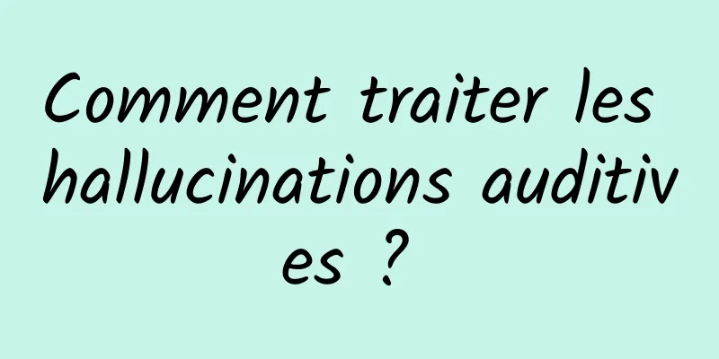 Comment traiter les hallucinations auditives ? 